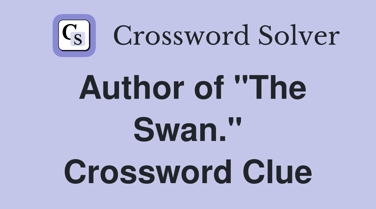 Author of "The Swan." Crossword Clue