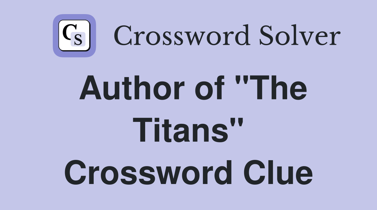 Author of "The Titans" Crossword Clue