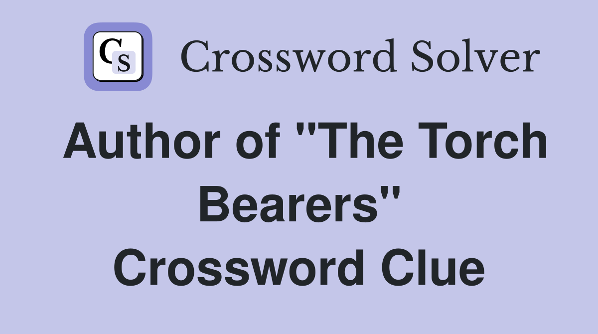 Author of "The Torch Bearers" Crossword Clue