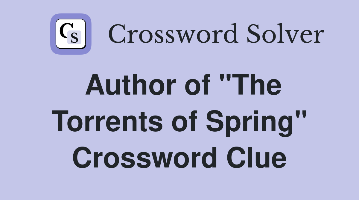 Author of "The Torrents of Spring" Crossword Clue