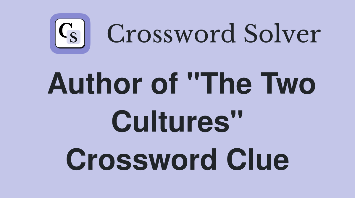 Author of "The Two Cultures" Crossword Clue