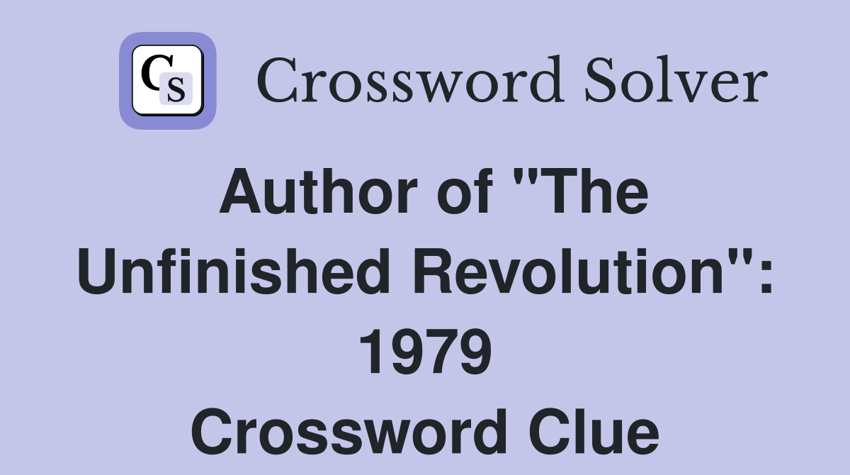 Author of "The Unfinished Revolution": 1979 Crossword Clue