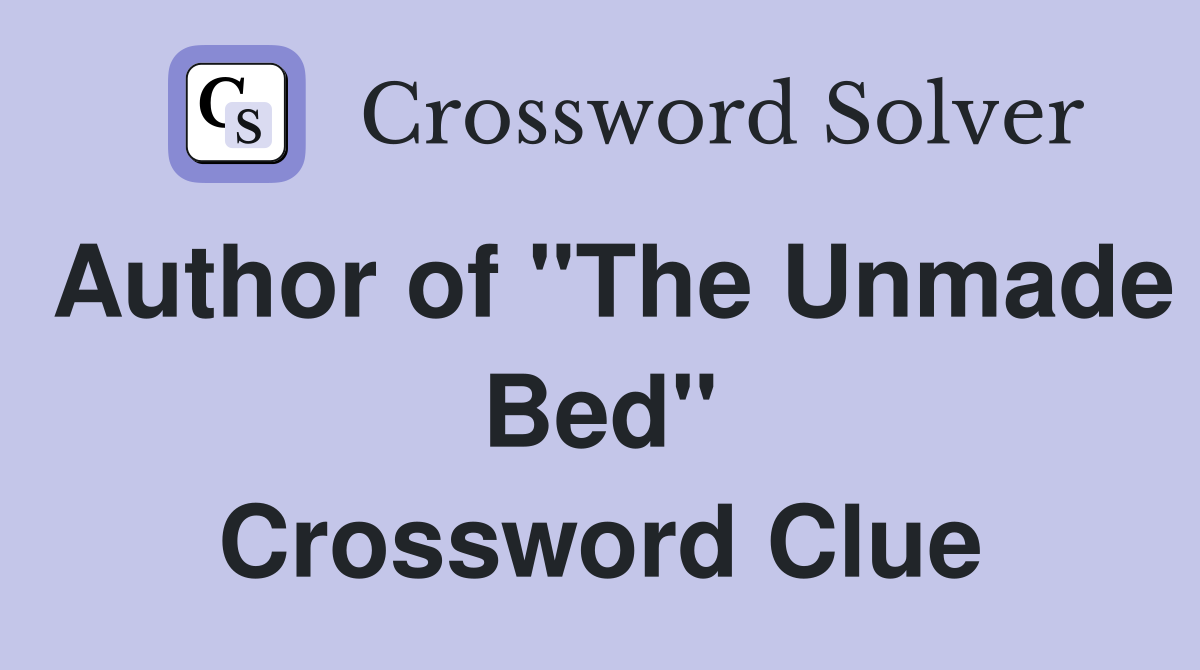 Author of "The Unmade Bed" Crossword Clue