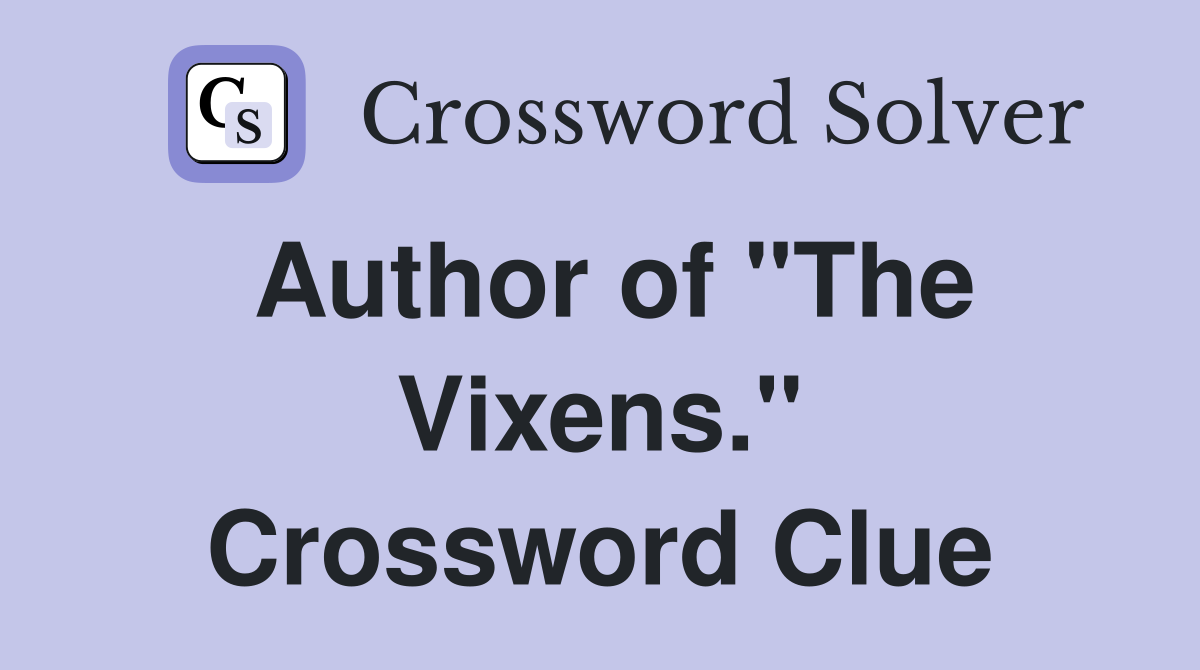 Author of "The Vixens." Crossword Clue