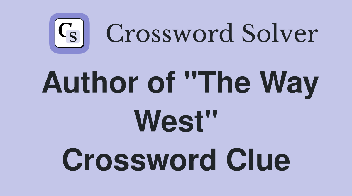 Author of "The Way West" Crossword Clue