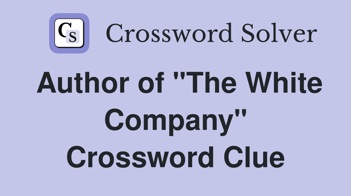 Author of "The White Company" Crossword Clue