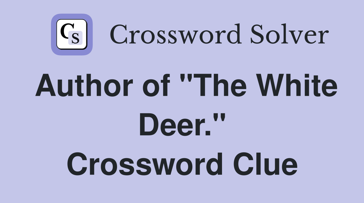 Author of "The White Deer." Crossword Clue