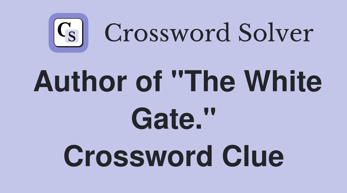 Author of "The White Gate." Crossword Clue