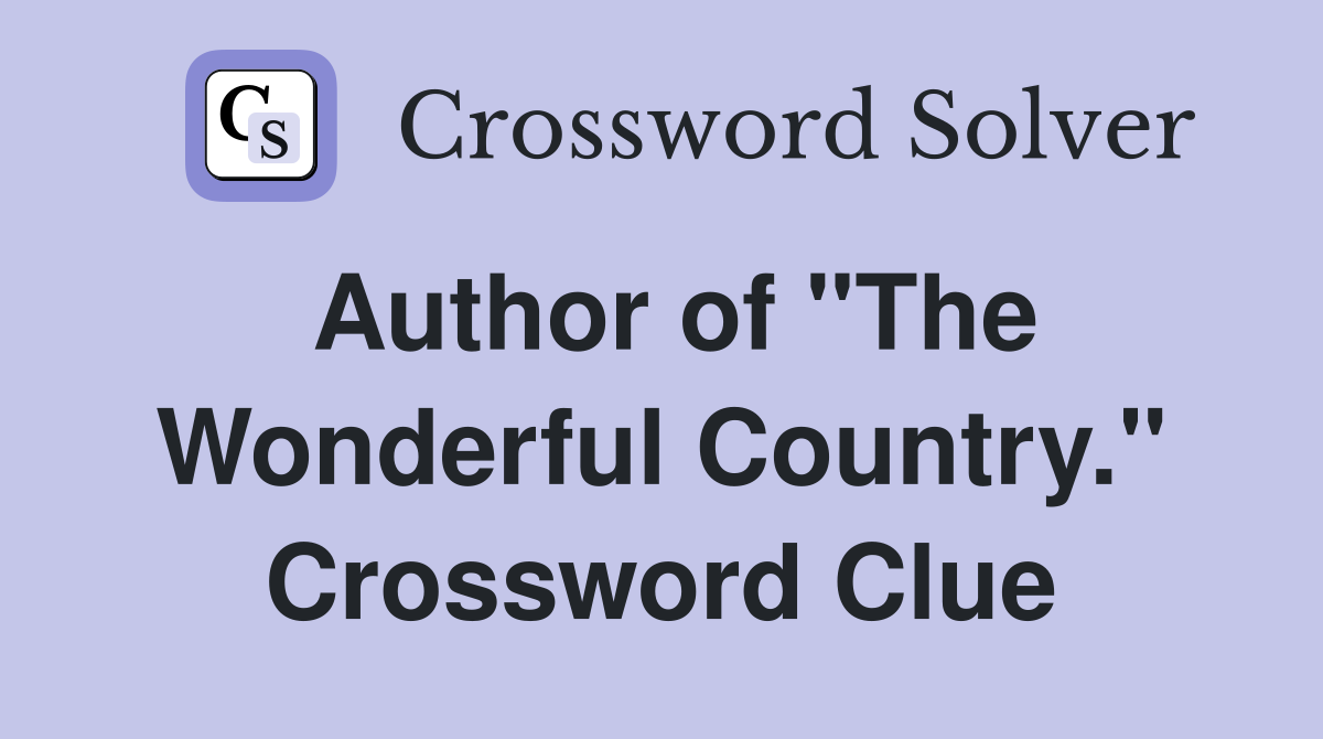 Author of "The Wonderful Country." Crossword Clue