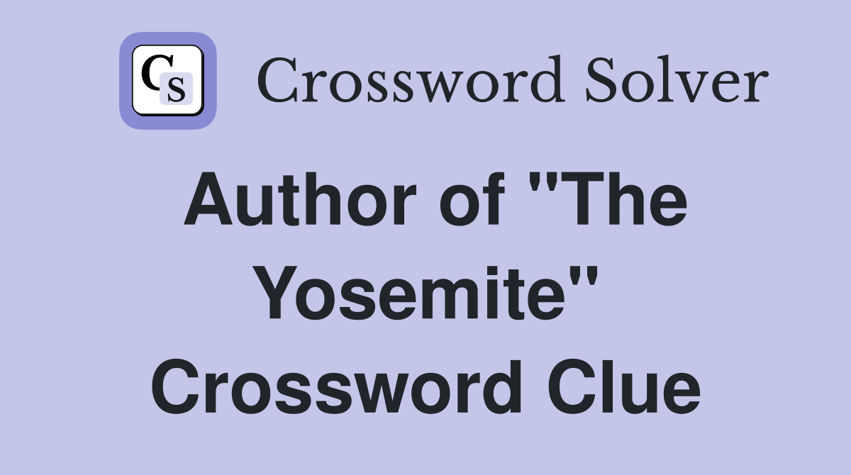 Author of "The Yosemite" Crossword Clue