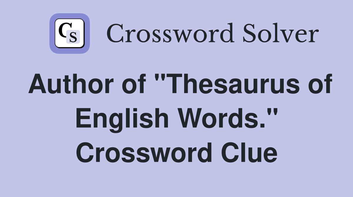 Author of "Thesaurus of English Words." Crossword Clue