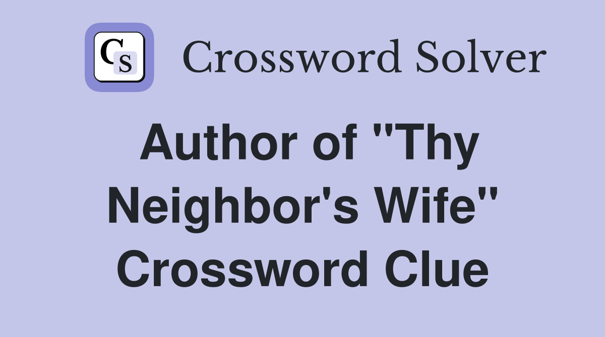 Author of "Thy Neighbor's Wife" Crossword Clue