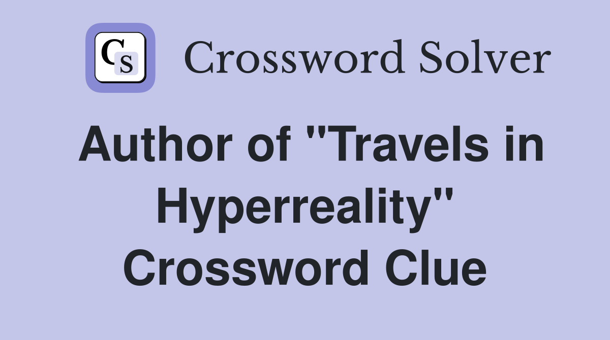 Author of "Travels in Hyperreality" Crossword Clue
