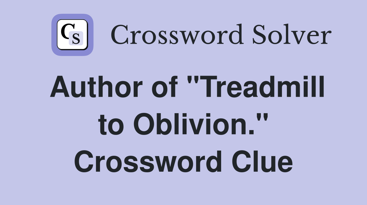Author of "Treadmill to Oblivion." Crossword Clue