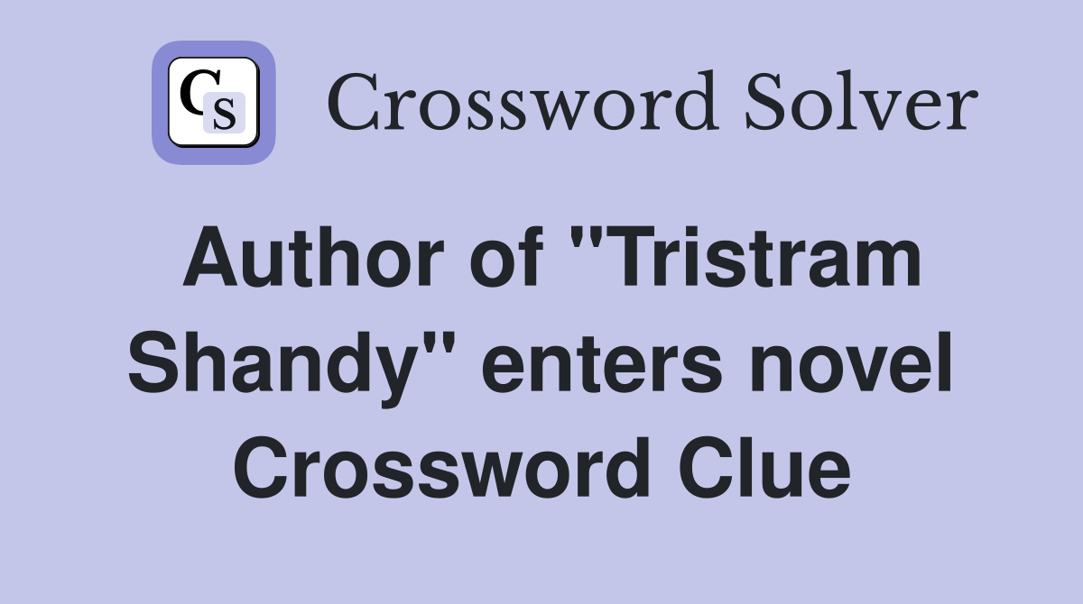 Author of "Tristram Shandy" enters novel Crossword Clue
