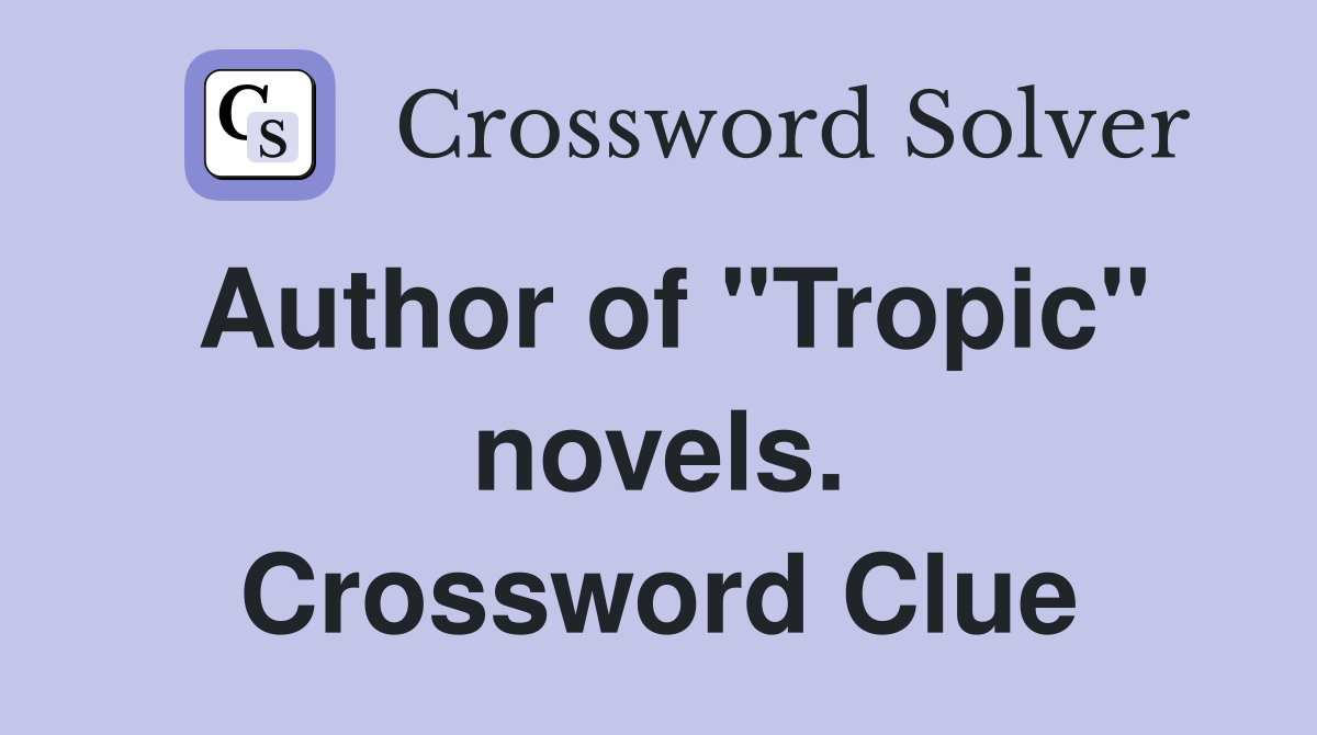 Author of "Tropic" novels. Crossword Clue