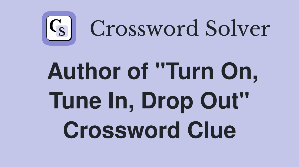 Author of "Turn On, Tune In, Drop Out" Crossword Clue