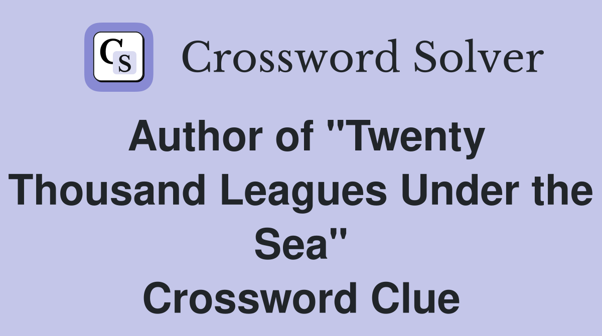 Author of "Twenty Thousand Leagues Under the Sea" Crossword Clue