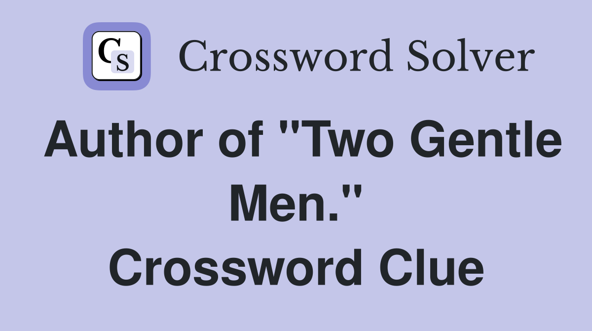 Author of "Two Gentle Men." Crossword Clue