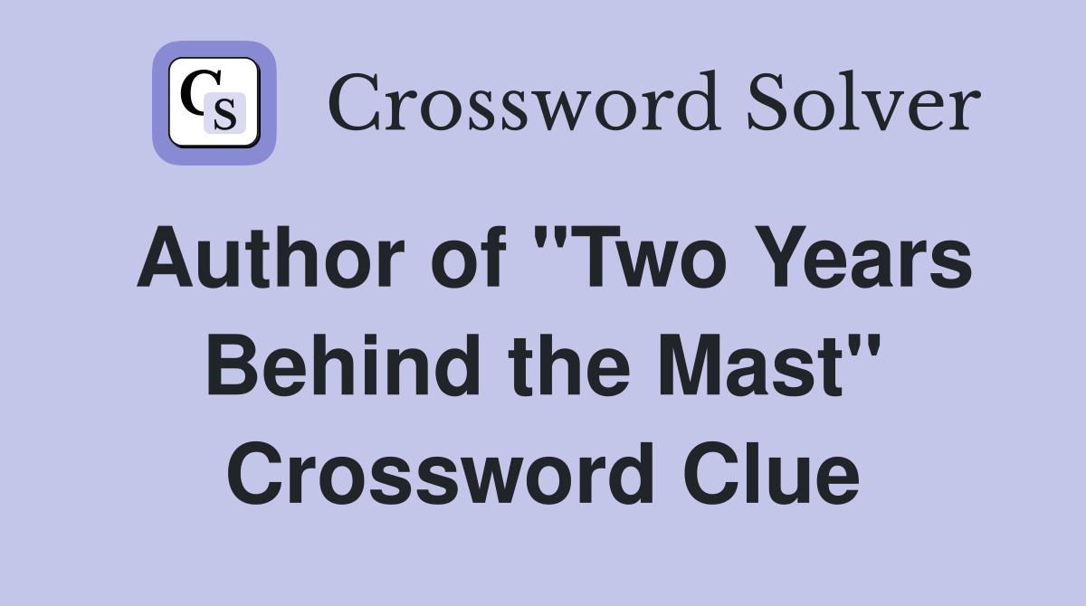 Author of "Two Years Behind the Mast" Crossword Clue
