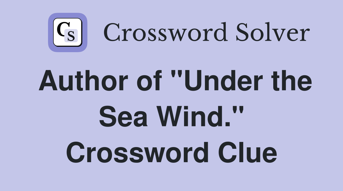 Author of "Under the Sea Wind." Crossword Clue
