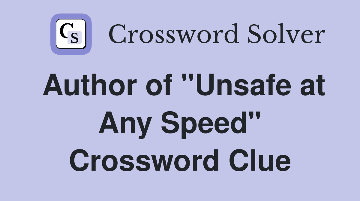Author of "Unsafe at Any Speed" Crossword Clue