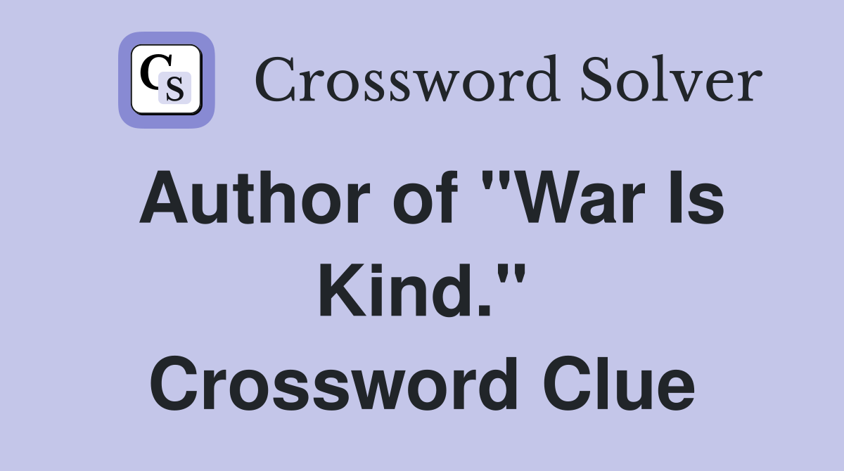 Author of "War Is Kind." Crossword Clue