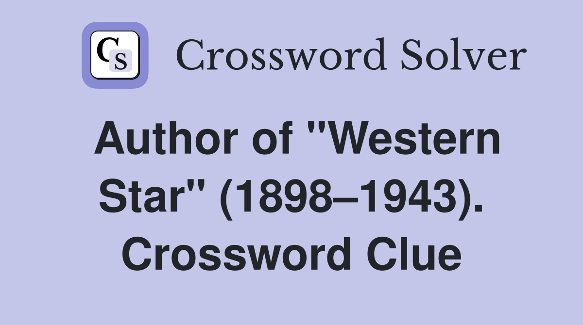 Author of "Western Star" (1898–1943). Crossword Clue