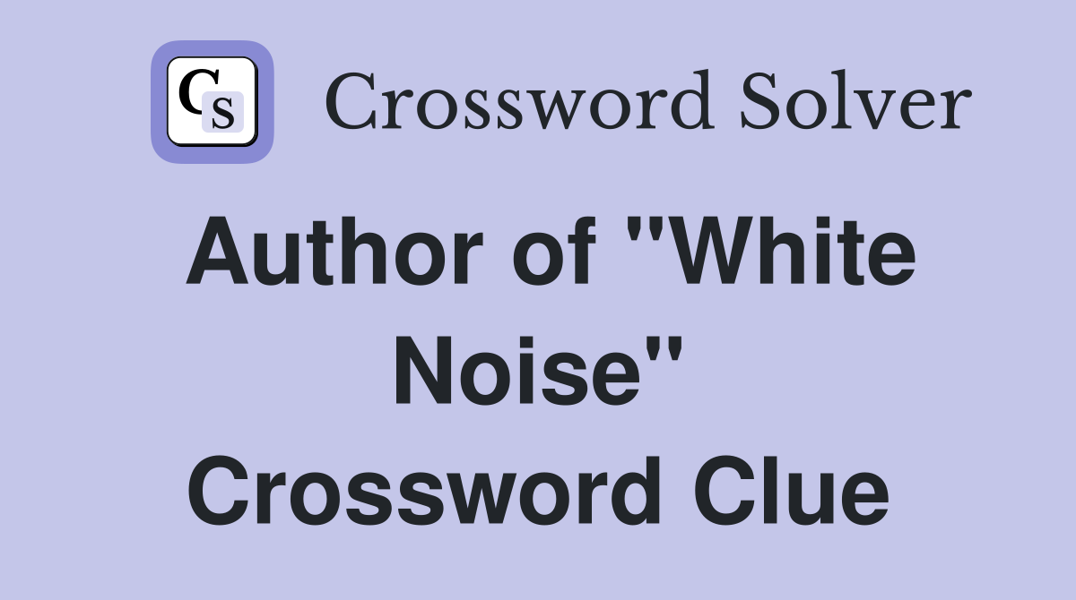 Author of "White Noise" Crossword Clue