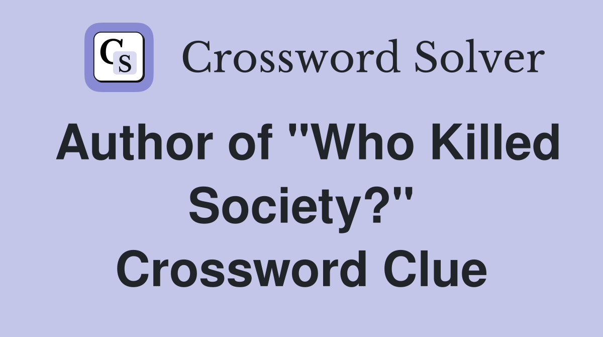 Author of "Who Killed Society?" Crossword Clue