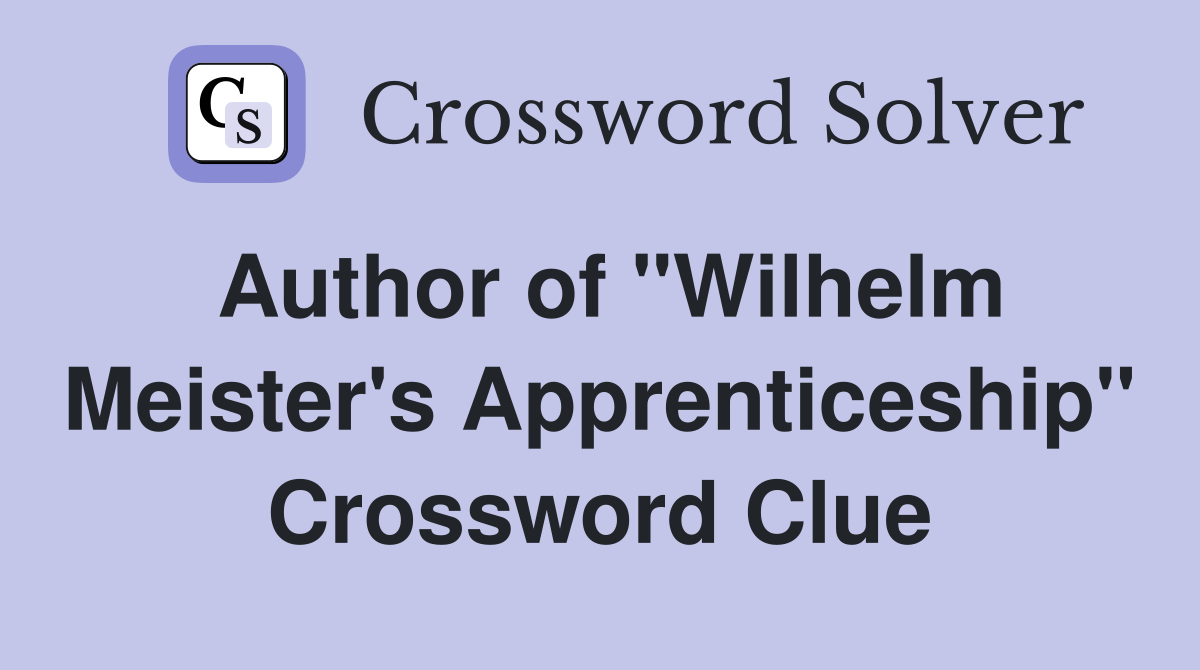 Author of "Wilhelm Meister's Apprenticeship" Crossword Clue