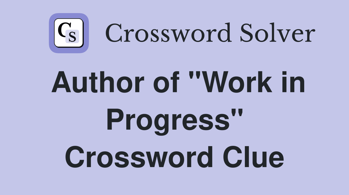 Author of "Work in Progress" Crossword Clue