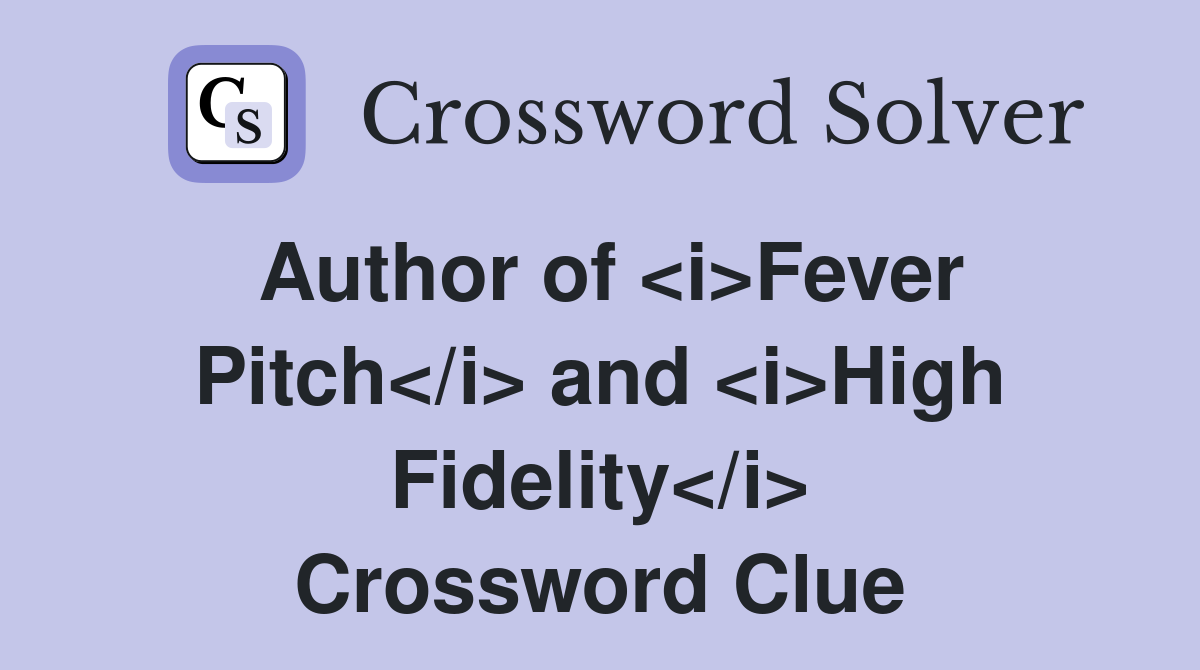 Author of <i>Fever Pitch</i> and <i>High Fidelity</i> Crossword Clue