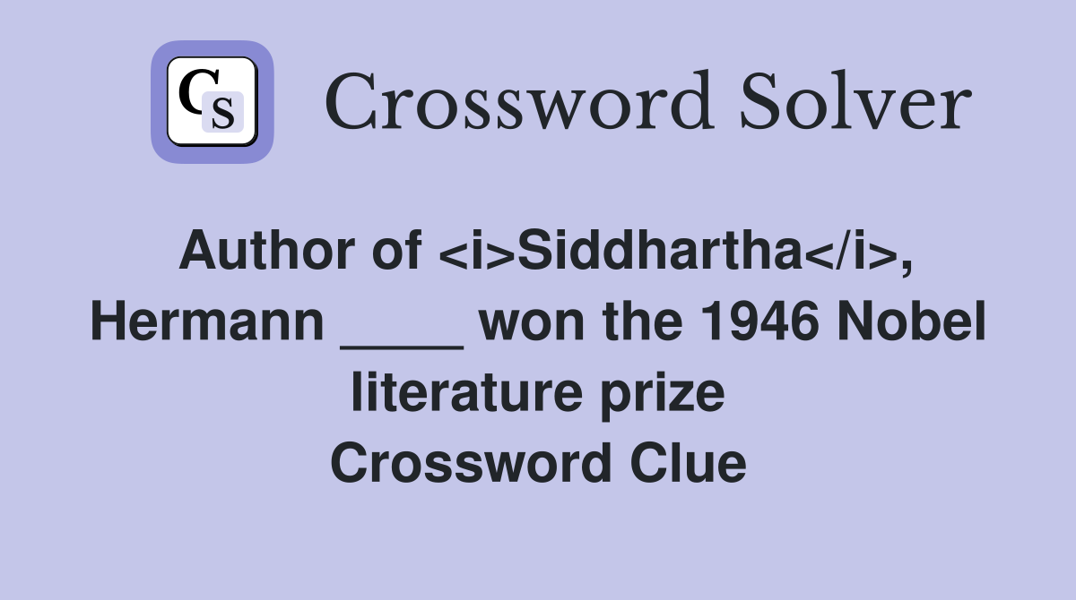 Author of <i>Siddhartha</i>, Hermann ____ won the 1946 Nobel literature prize Crossword Clue
