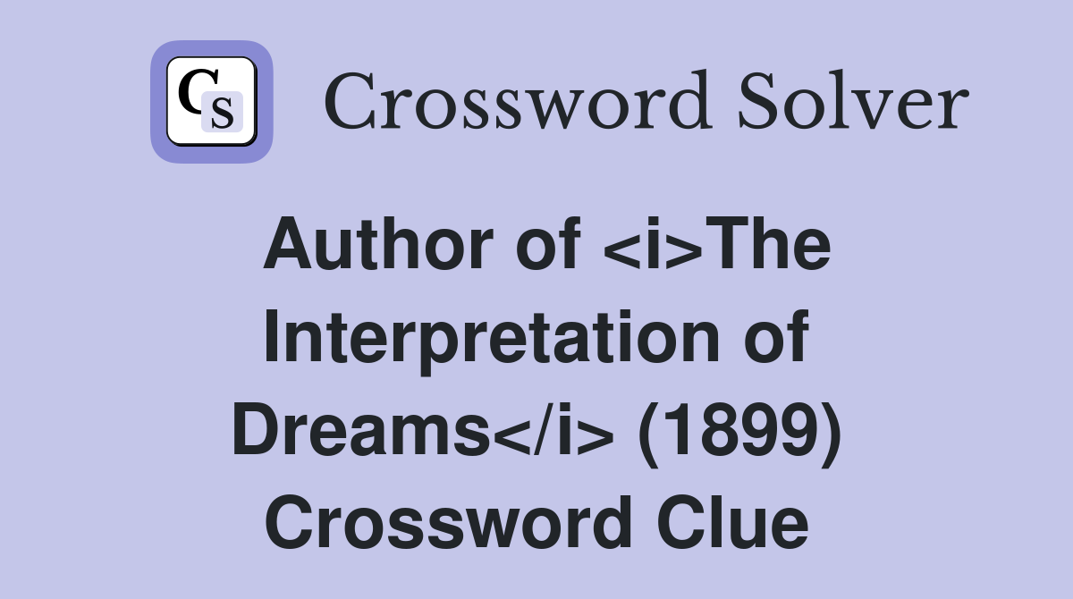 Author of <i>The Interpretation of Dreams</i> (1899) Crossword Clue