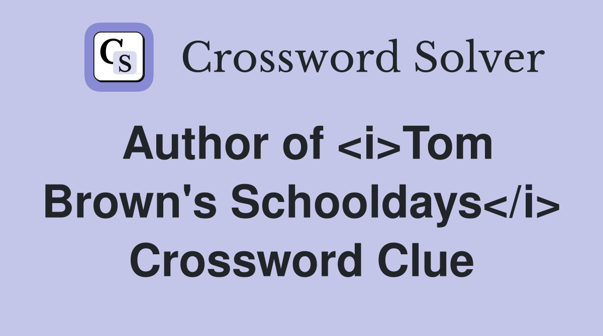 Author of <i>Tom Brown's Schooldays</i> Crossword Clue
