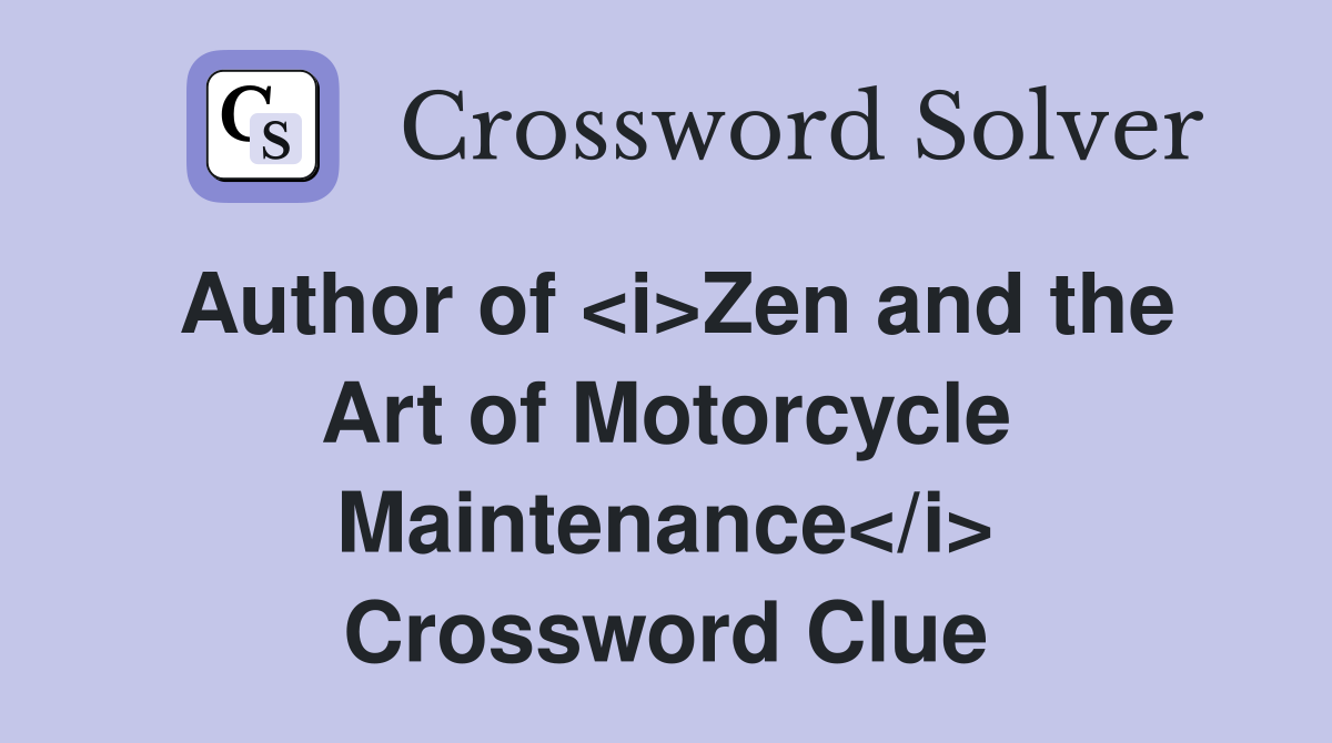 Author of <i>Zen and the Art of Motorcycle Maintenance</i> Crossword Clue
