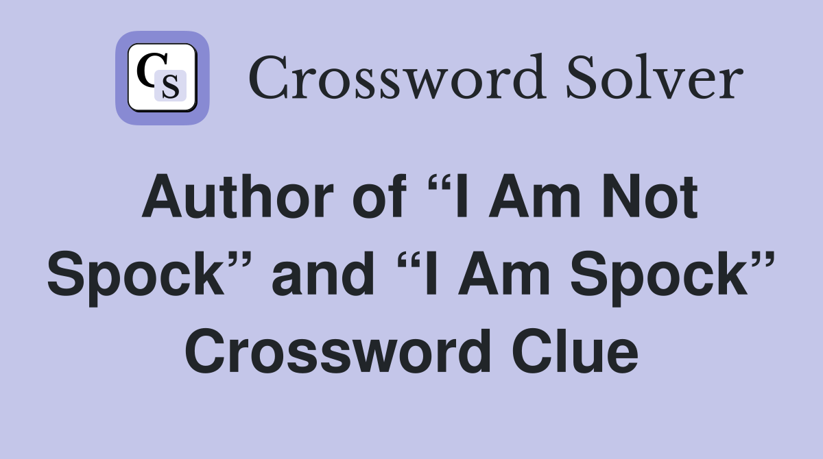 Author of “I Am Not Spock” and “I Am Spock” Crossword Clue