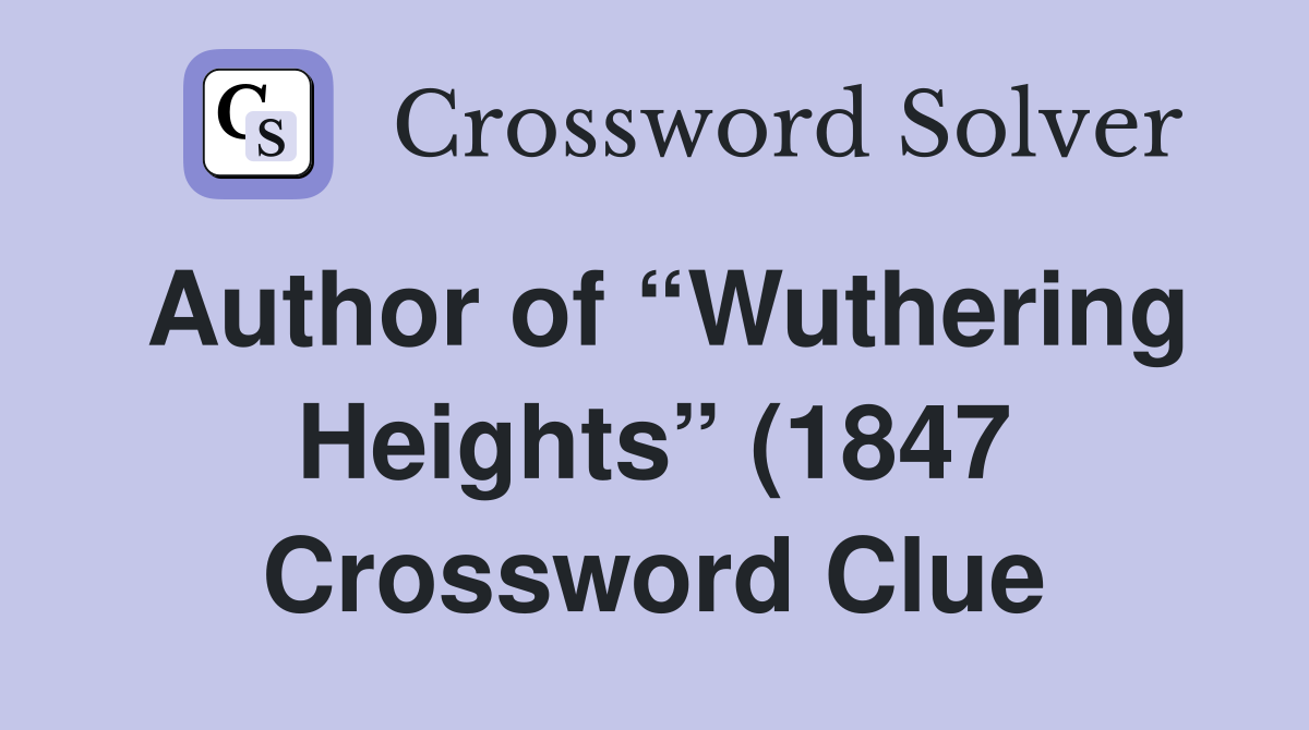 Author of Wuthering Heights (1847) Crossword Clue Answers Author of Wuthering Heights (1847) Crossword Clue Answers