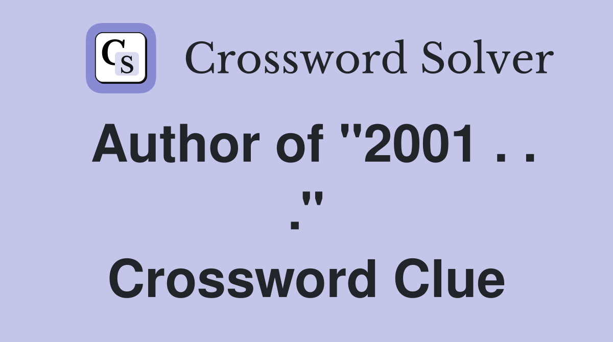Author of ''2001 . . .'' Crossword Clue