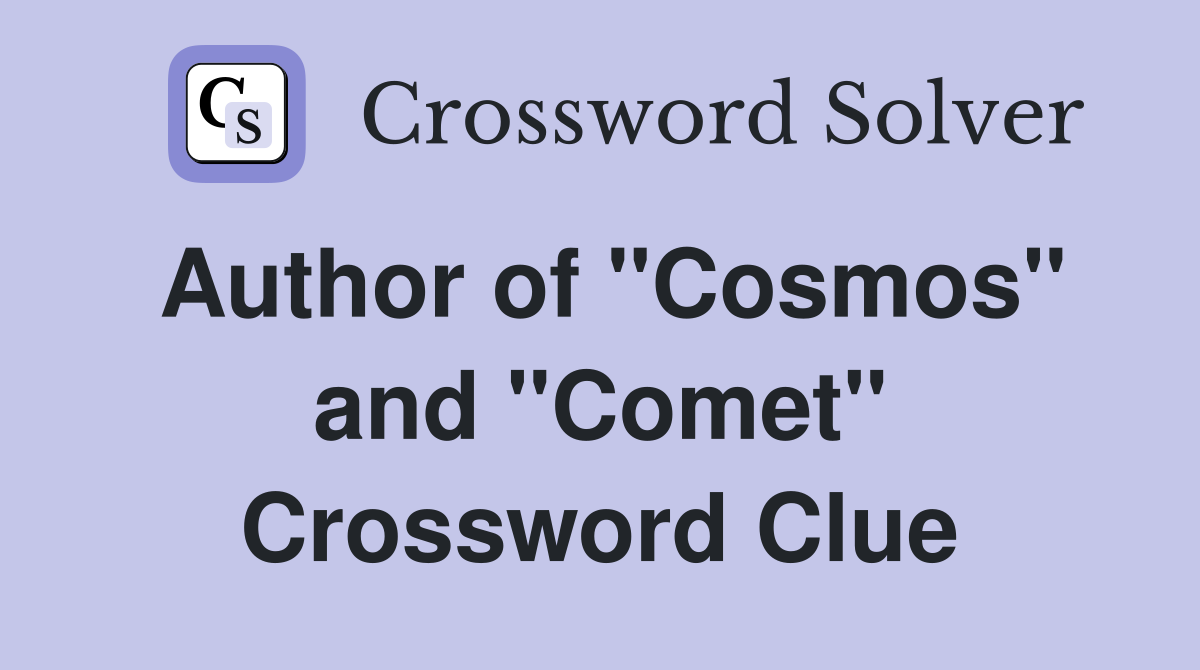 Author of ''Cosmos'' and ''Comet'' Crossword Clue