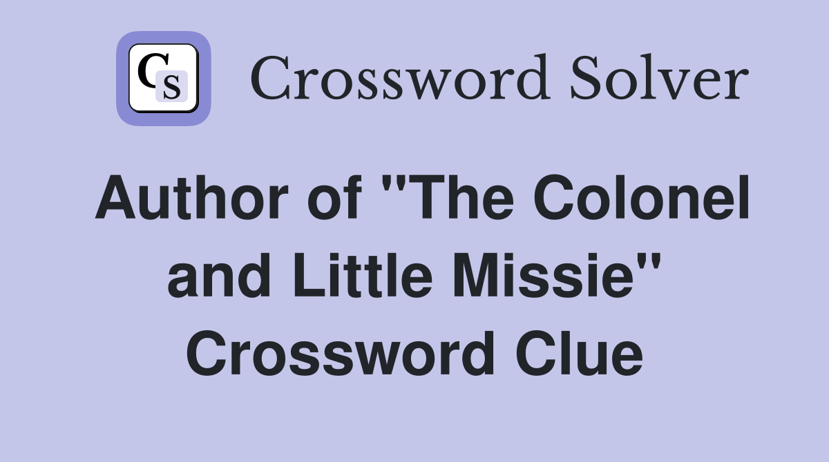 Author of ''The Colonel and Little Missie'' Crossword Clue