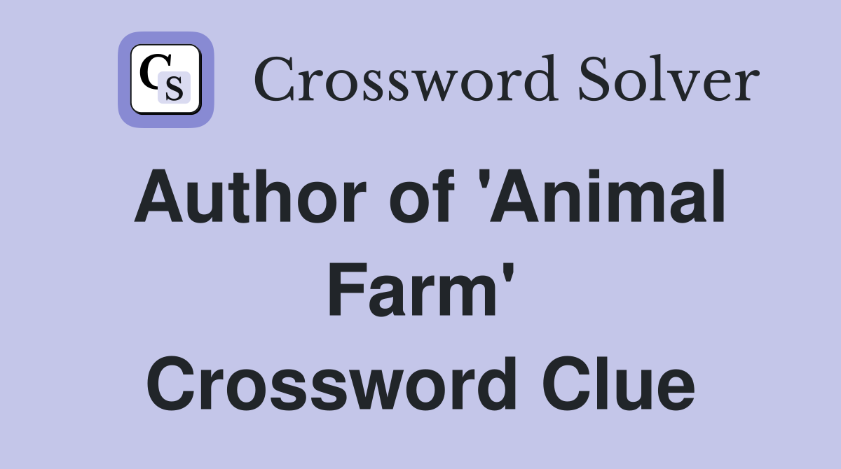 Author of 'Animal Farm' Crossword Clue