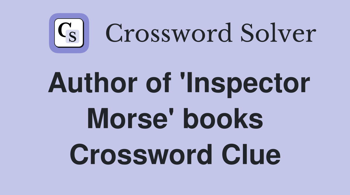 Author of 'Inspector Morse' books Crossword Clue