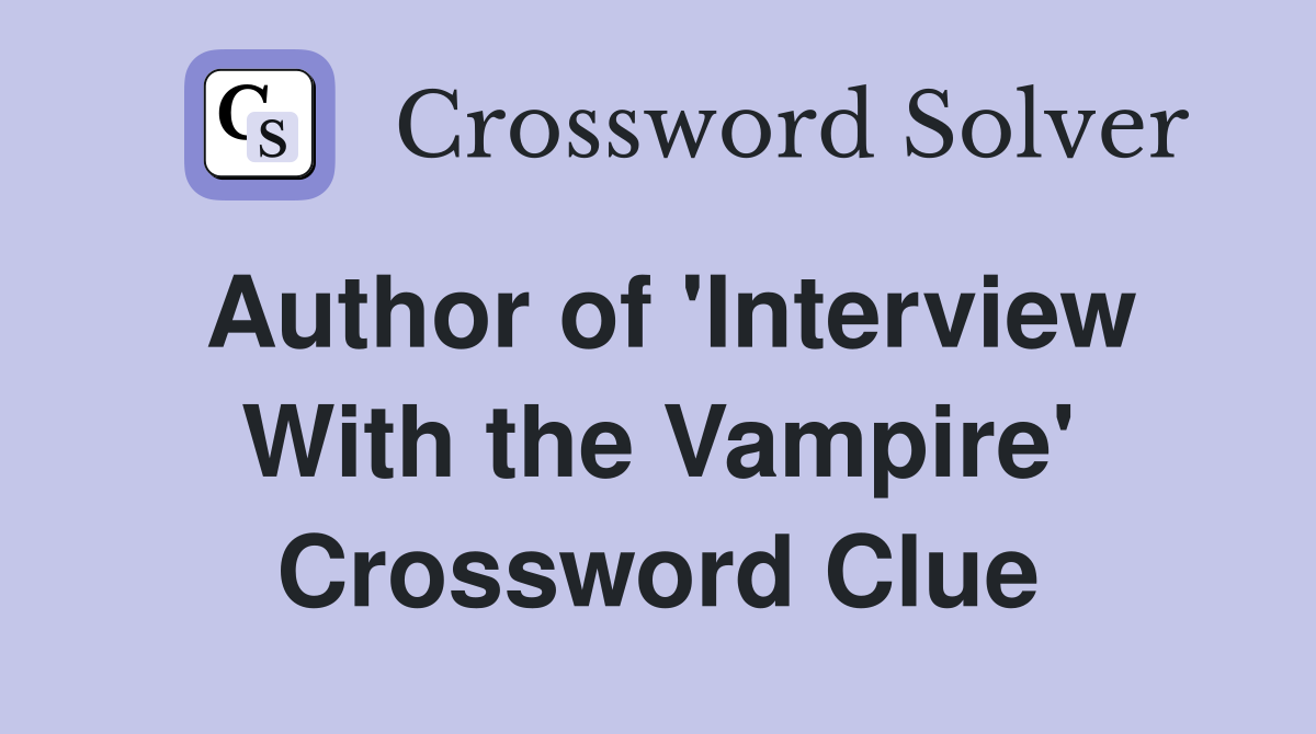 Author of 'Interview With the Vampire' Crossword Clue