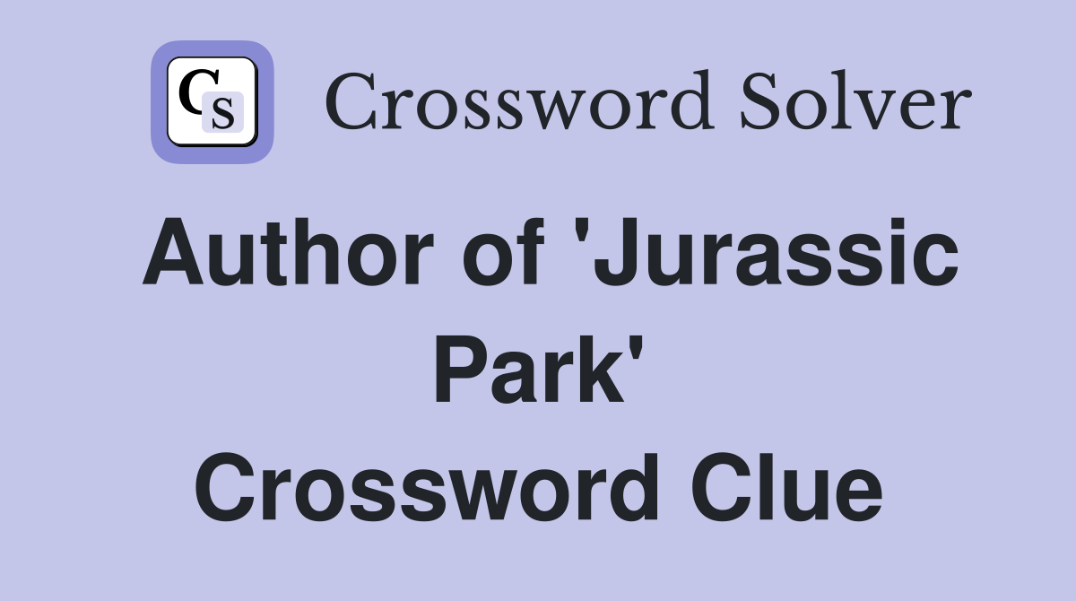 Author of 'Jurassic Park' Crossword Clue