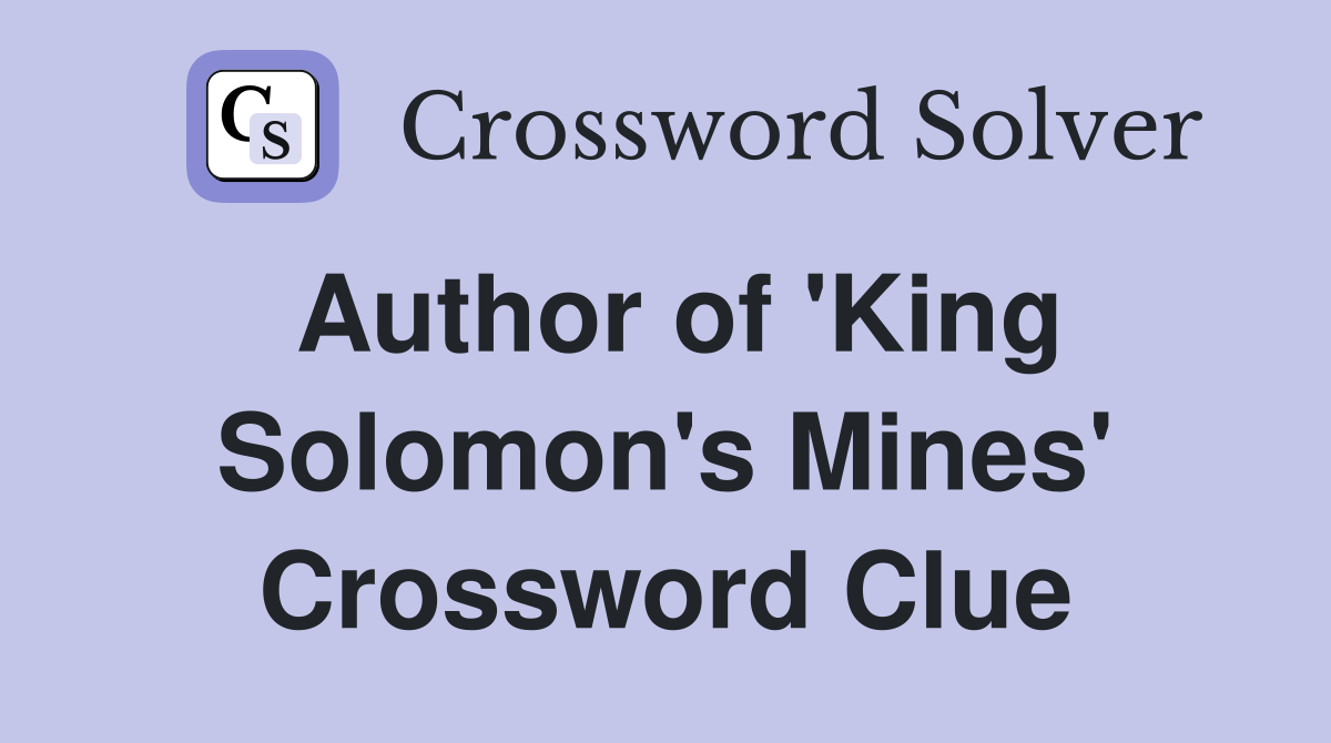 Author of 'King Solomon's Mines' Crossword Clue