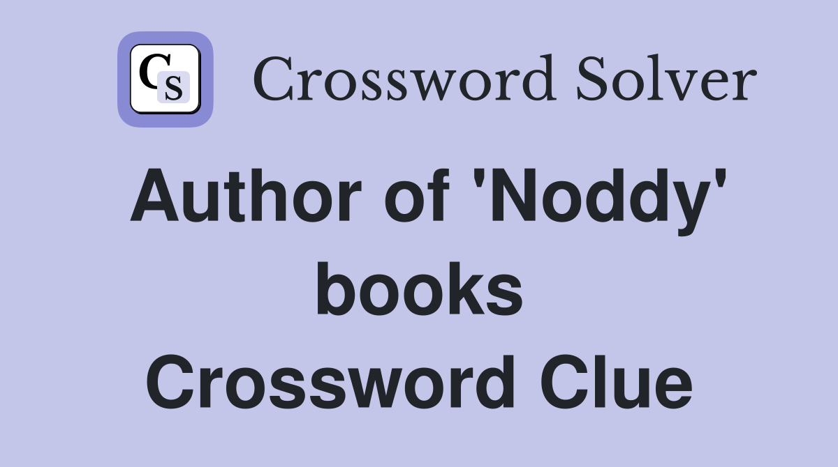 Author of 'Noddy' books Crossword Clue