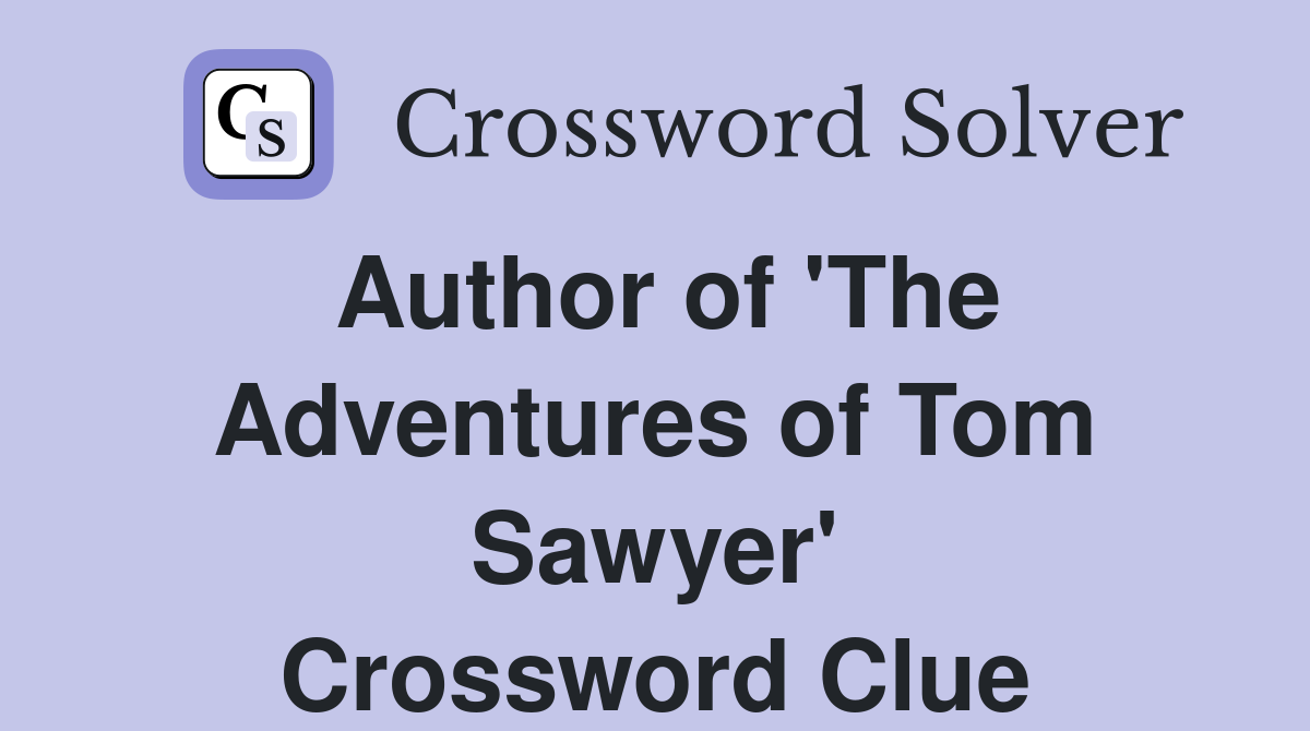 Author of 'The Adventures of Tom Sawyer' Crossword Clue