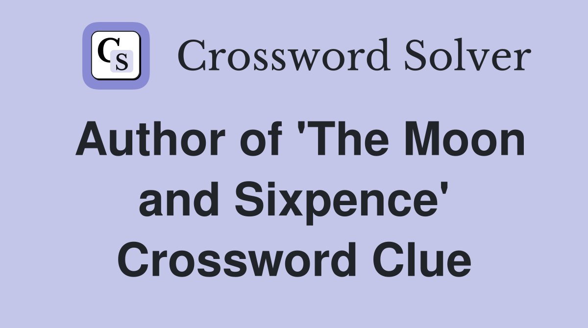 Author of 'The Moon and Sixpence' Crossword Clue